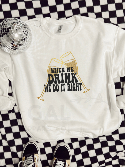 When we drink we do it right design tee or sweatshirt